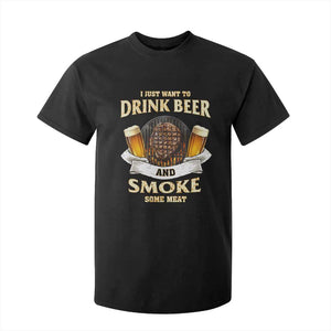 Funny BBQ Beer Lover T Shirt For Kid Just Want To Drink Beer And Smoke Some Meat Beefsteak TS09 Black Print Your Wear