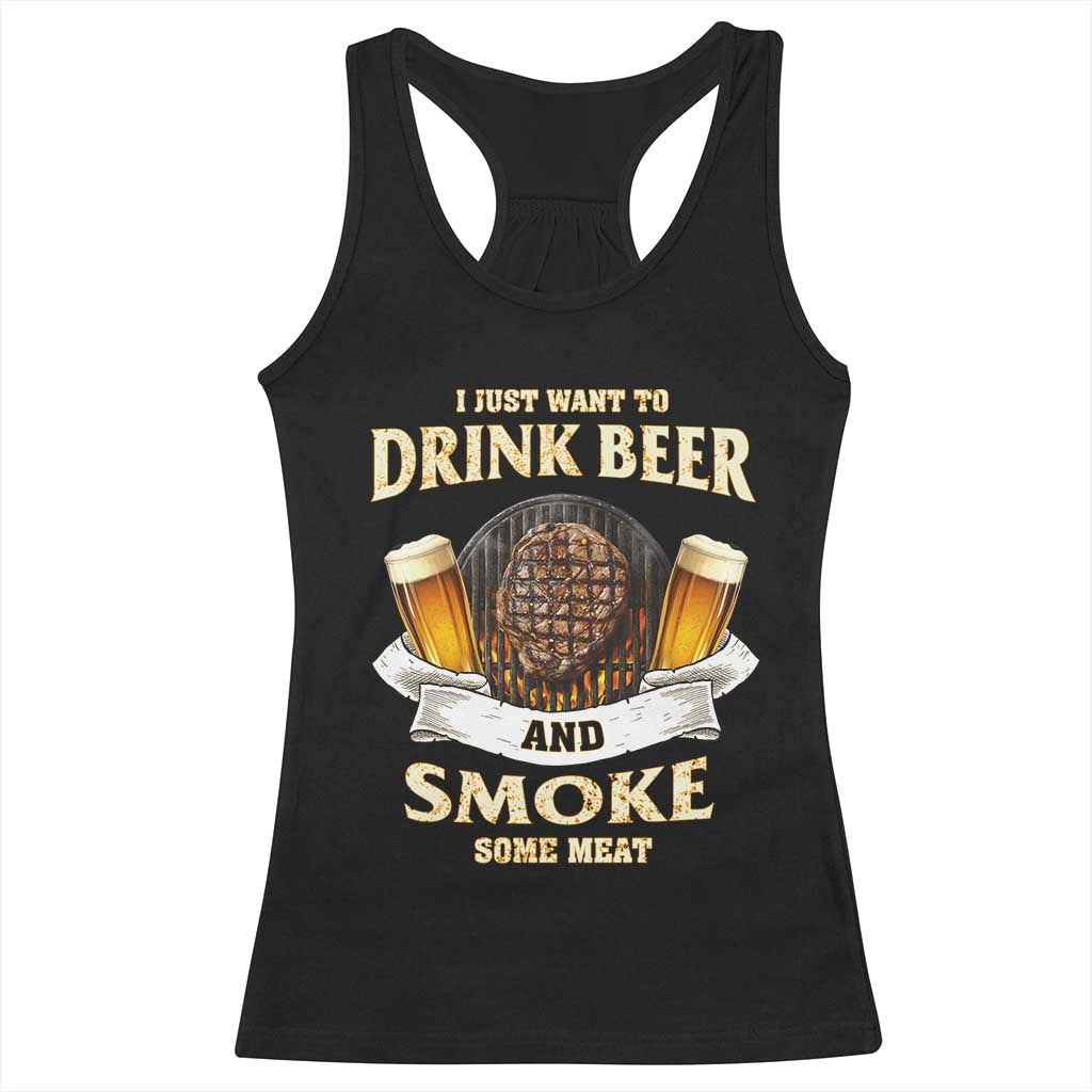 Funny BBQ Beer Lover Racerback Tank Top Just Want To Drink Beer And Smoke Some Meat Beefsteak TS09 Black Print Your Wear