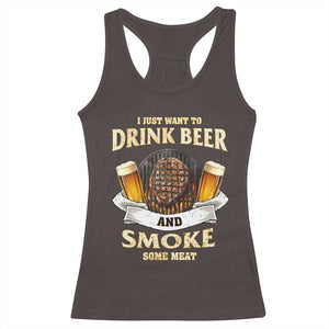Funny BBQ Beer Lover Racerback Tank Top Just Want To Drink Beer And Smoke Some Meat Beefsteak TS09 Dark Chocolate Print Your Wear