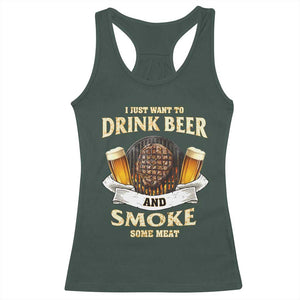 Funny BBQ Beer Lover Racerback Tank Top Just Want To Drink Beer And Smoke Some Meat Beefsteak TS09 Dark Forest Green Print Your Wear