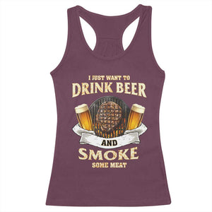 Funny BBQ Beer Lover Racerback Tank Top Just Want To Drink Beer And Smoke Some Meat Beefsteak TS09 Maroon Print Your Wear