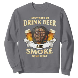 Funny BBQ Beer Lover Sweatshirt Just Want To Drink Beer And Smoke Some Meat Beefsteak TS09 Charcoal Print Your Wear