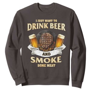Funny BBQ Beer Lover Sweatshirt Just Want To Drink Beer And Smoke Some Meat Beefsteak TS09 Dark Chocolate Print Your Wear