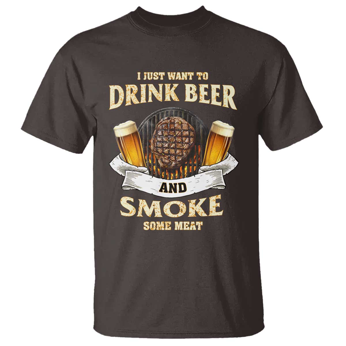 Funny BBQ Beer Lover T Shirt Just Want To Drink Beer And Smoke Some Meat Beefsteak TS09 Dark Chocolate Print Your Wear