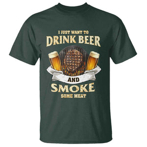 Funny BBQ Beer Lover T Shirt Just Want To Drink Beer And Smoke Some Meat Beefsteak TS09 Dark Forest Green Print Your Wear