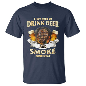 Funny BBQ Beer Lover T Shirt Just Want To Drink Beer And Smoke Some Meat Beefsteak TS09 Navy Print Your Wear