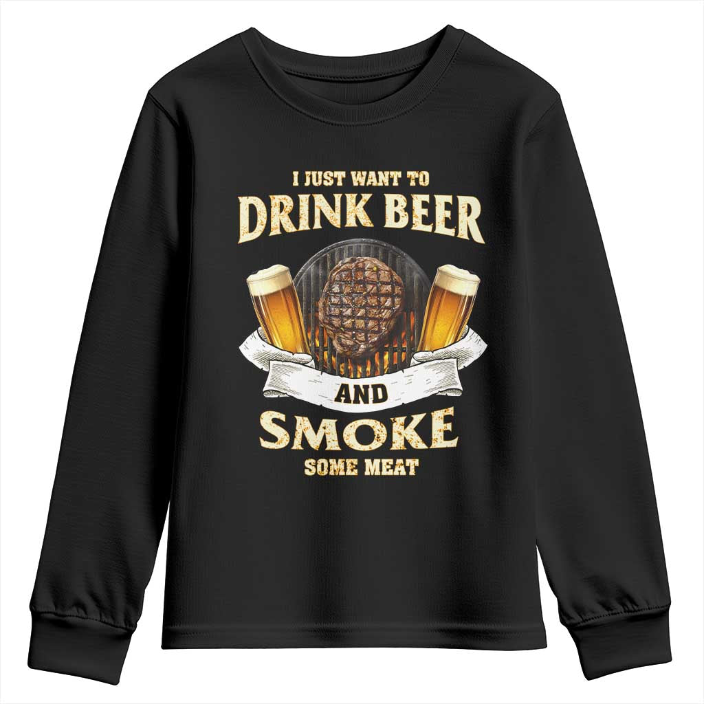 Funny BBQ Beer Lover Youth Sweatshirt Just Want To Drink Beer And Smoke Some Meat Beefsteak TS09 Black Print Your Wear