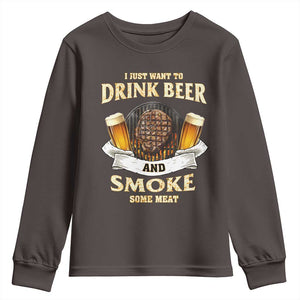 Funny BBQ Beer Lover Youth Sweatshirt Just Want To Drink Beer And Smoke Some Meat Beefsteak TS09 Dark Chocolate Print Your Wear