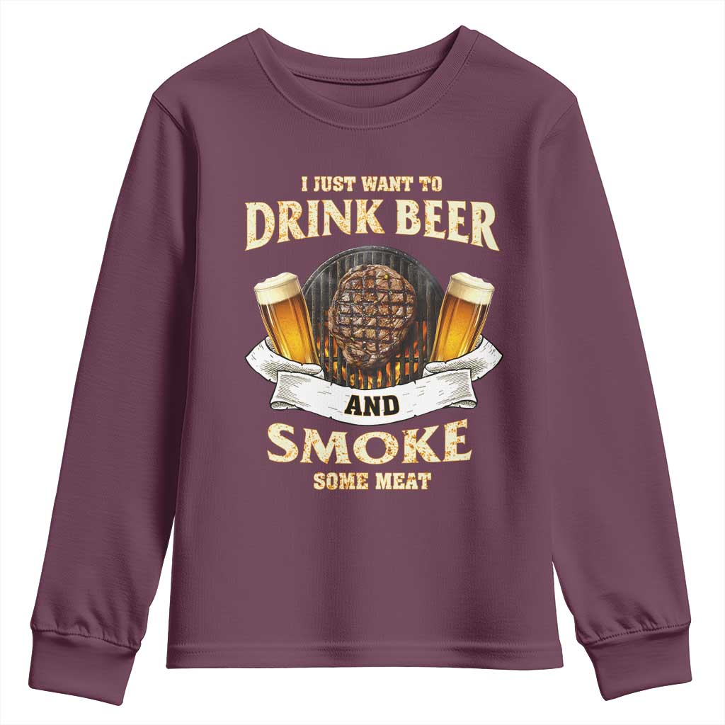 Funny BBQ Beer Lover Youth Sweatshirt Just Want To Drink Beer And Smoke Some Meat Beefsteak TS09 Maroon Print Your Wear