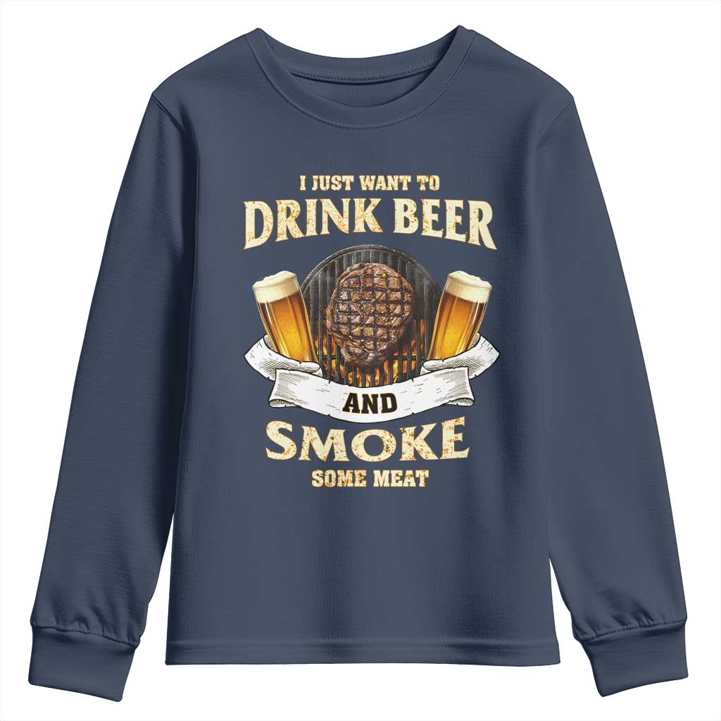 Funny BBQ Beer Lover Youth Sweatshirt Just Want To Drink Beer And Smoke Some Meat Beefsteak TS09 Navy Print Your Wear