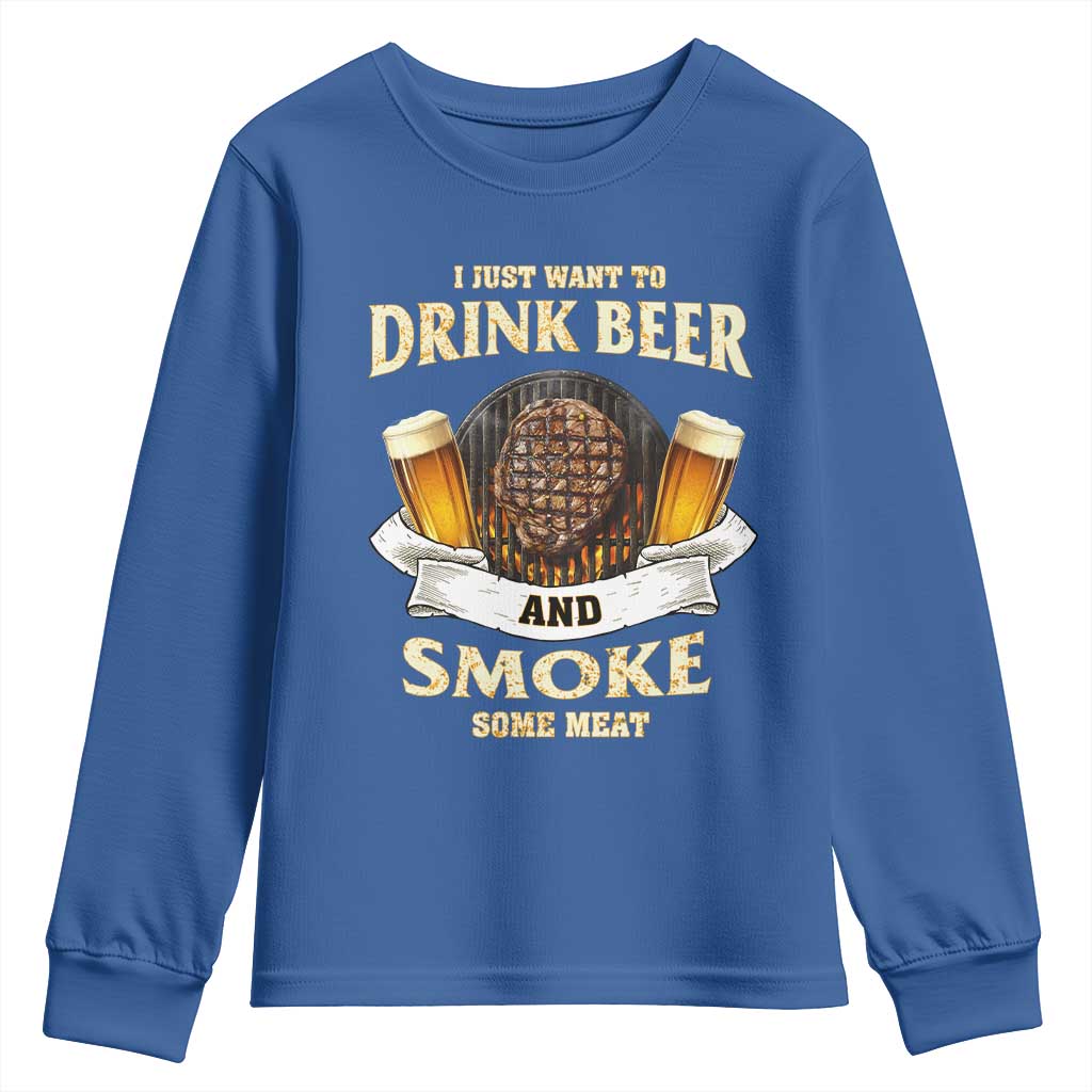 Funny BBQ Beer Lover Youth Sweatshirt Just Want To Drink Beer And Smoke Some Meat Beefsteak TS09 Royal Blue Print Your Wear
