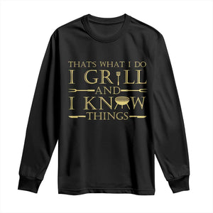 Funny BBQ Grilling Pitmaster Long Sleeve Shirt I Grill And Know Things TS09 Black Print Your Wear