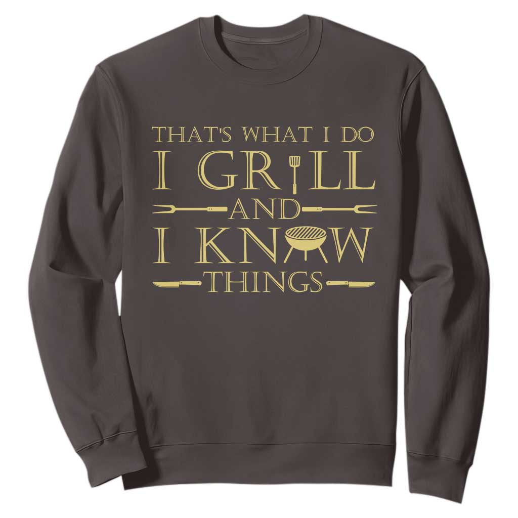 Funny BBQ Grilling Pitmaster Sweatshirt I Grill And Know Things TS09 Dark Chocolate Print Your Wear