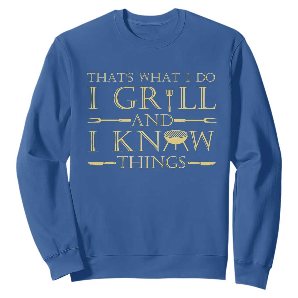 Funny BBQ Grilling Pitmaster Sweatshirt I Grill And Know Things TS09 Royal Blue Print Your Wear