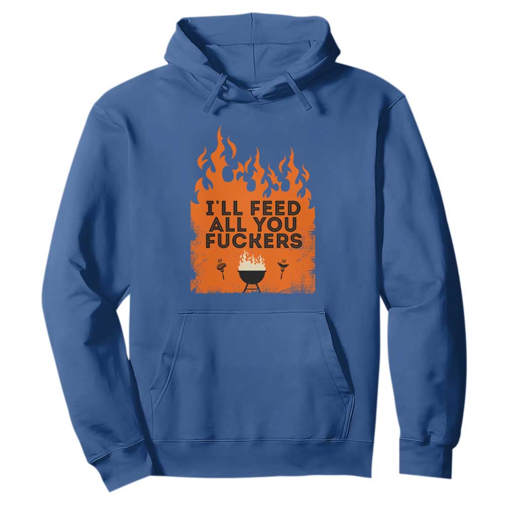 Funny BBQ Grilling Hoodie I'll Feed All You Fxxkers TS09 Royal Blue Print Your Wear