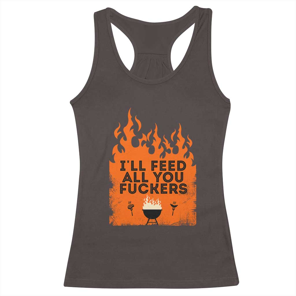 Funny BBQ Grilling Racerback Tank Top I'll Feed All You Fxxkers TS09 Dark Chocolate Print Your Wear