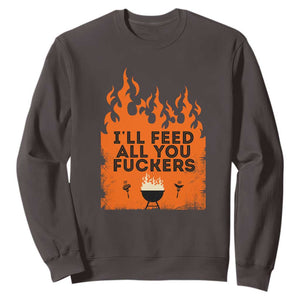 Funny BBQ Grilling Sweatshirt I'll Feed All You Fxxkers TS09 Dark Chocolate Print Your Wear