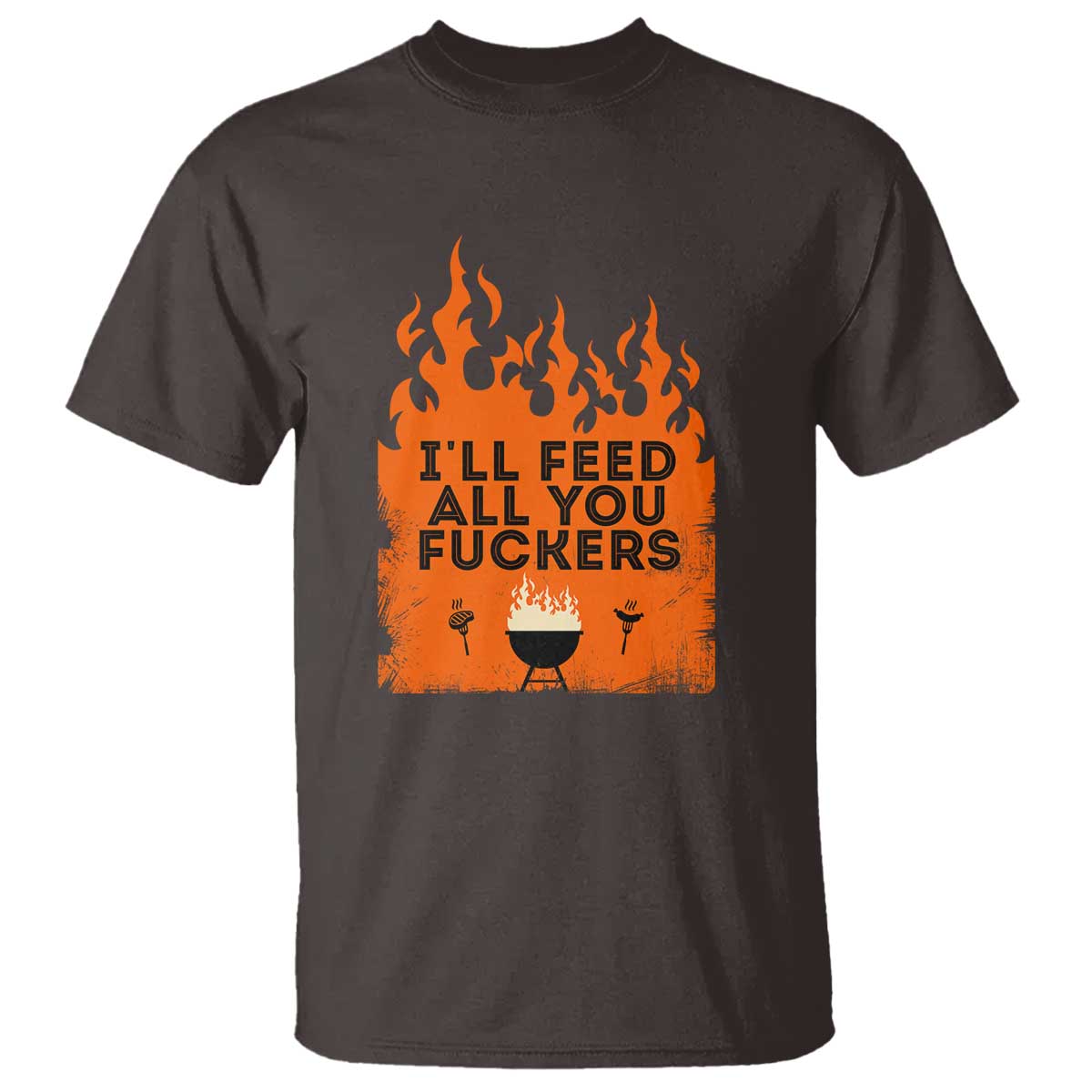 Funny BBQ Grilling T Shirt I'll Feed All You Fxxkers TS09 Dark Chocolate Print Your Wear