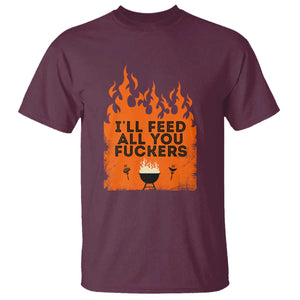Funny BBQ Grilling T Shirt I'll Feed All You Fxxkers TS09 Maroon Print Your Wear