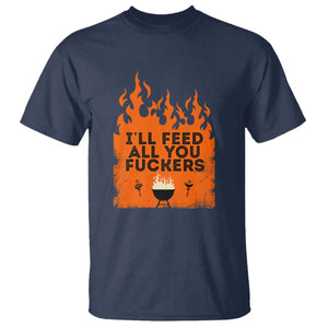 Funny BBQ Grilling T Shirt I'll Feed All You Fxxkers TS09 Navy Print Your Wear