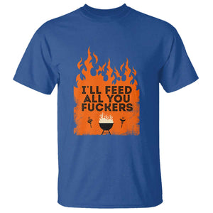 Funny BBQ Grilling T Shirt I'll Feed All You Fxxkers TS09 Royal Blue Print Your Wear
