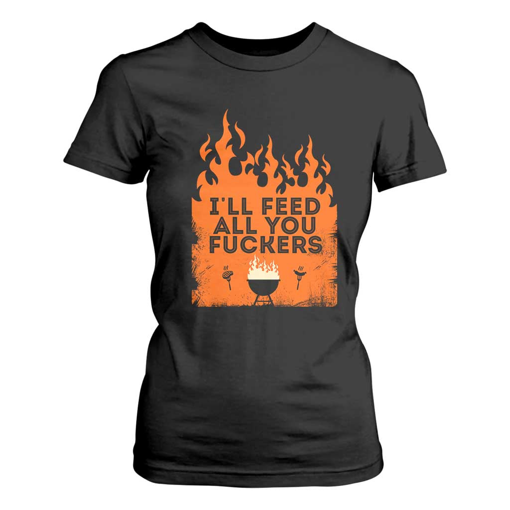 Funny BBQ Grilling T Shirt For Women I'll Feed All You Fxxkers TS09 Black Print Your Wear