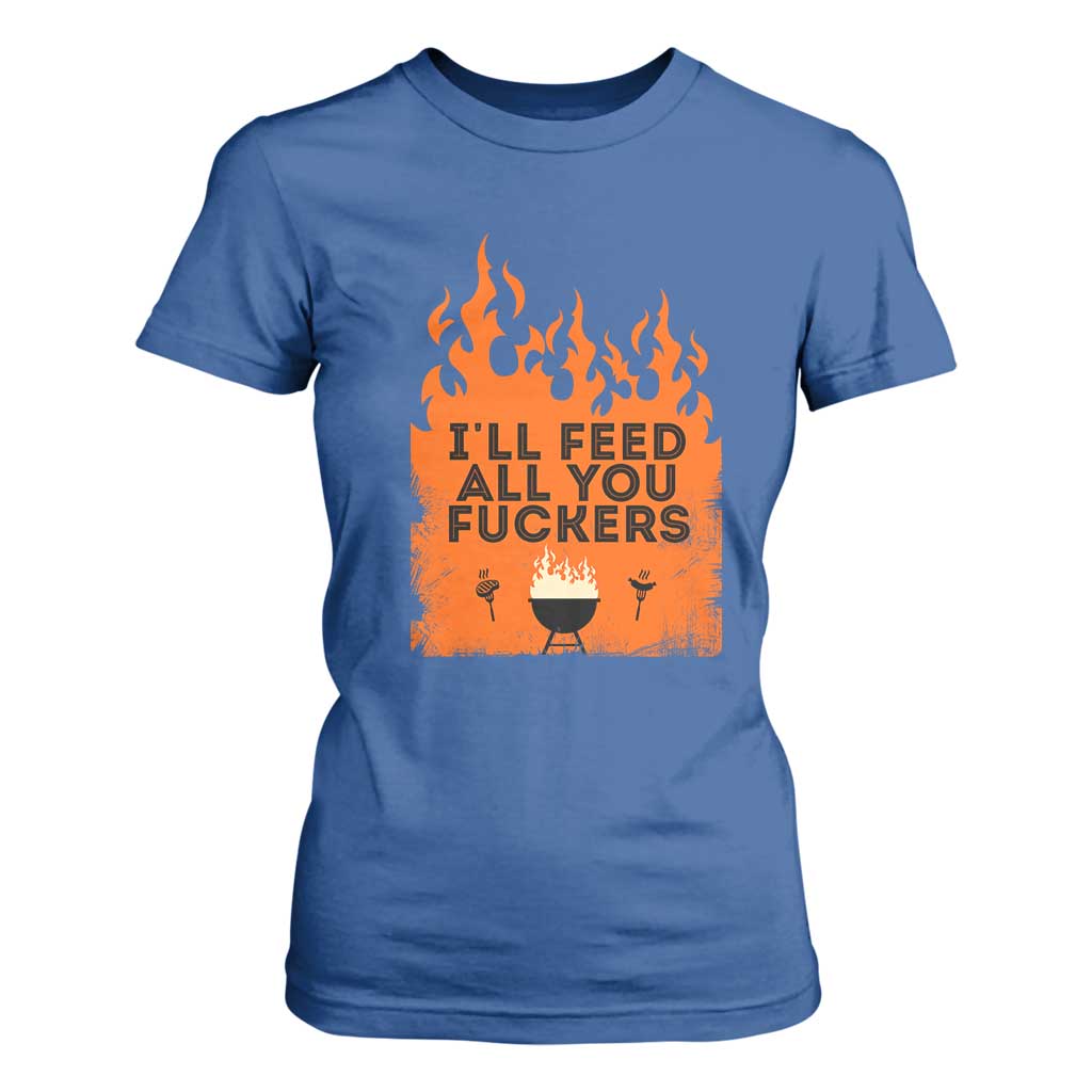 Funny BBQ Grilling T Shirt For Women I'll Feed All You Fxxkers TS09 Royal Blue Print Your Wear