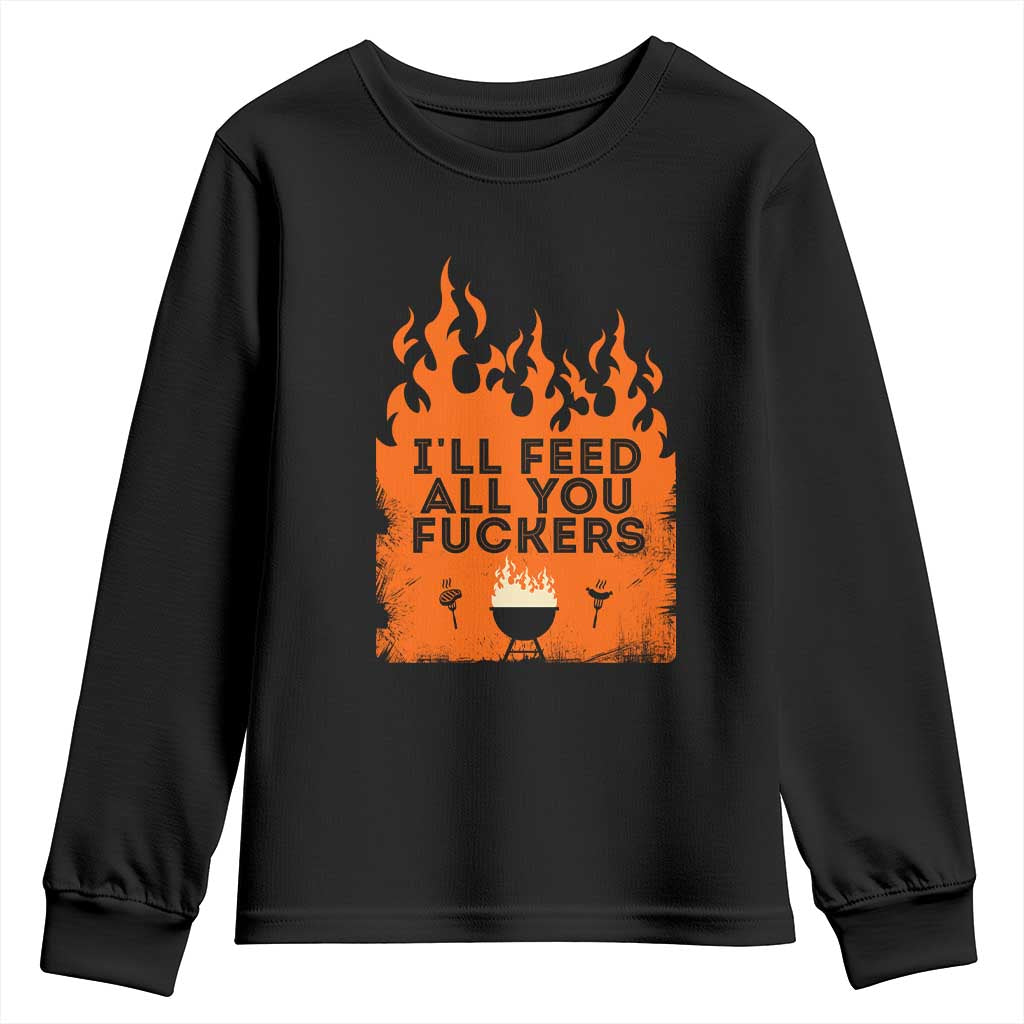 Funny BBQ Grilling Youth Sweatshirt I'll Feed All You Fxxkers TS09 Black Print Your Wear