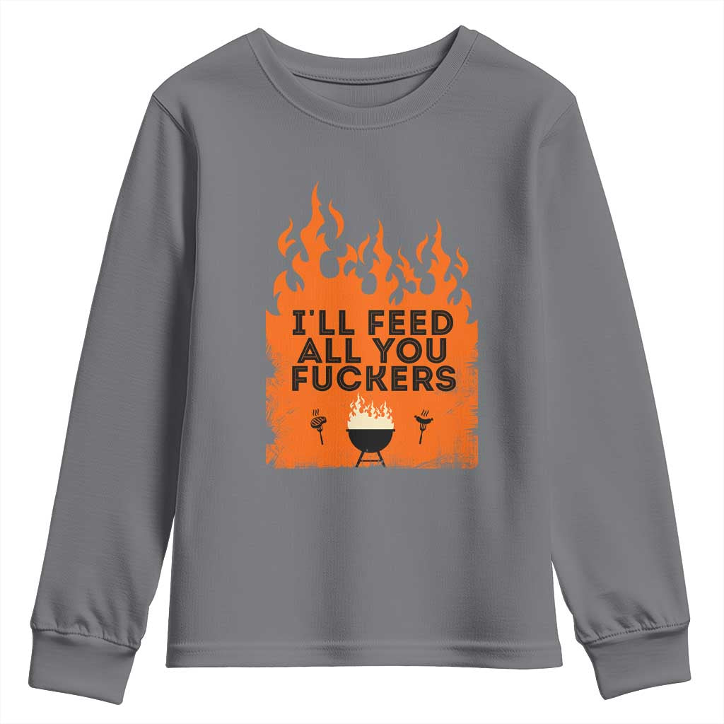 Funny BBQ Grilling Youth Sweatshirt I'll Feed All You Fxxkers TS09 Charcoal Print Your Wear