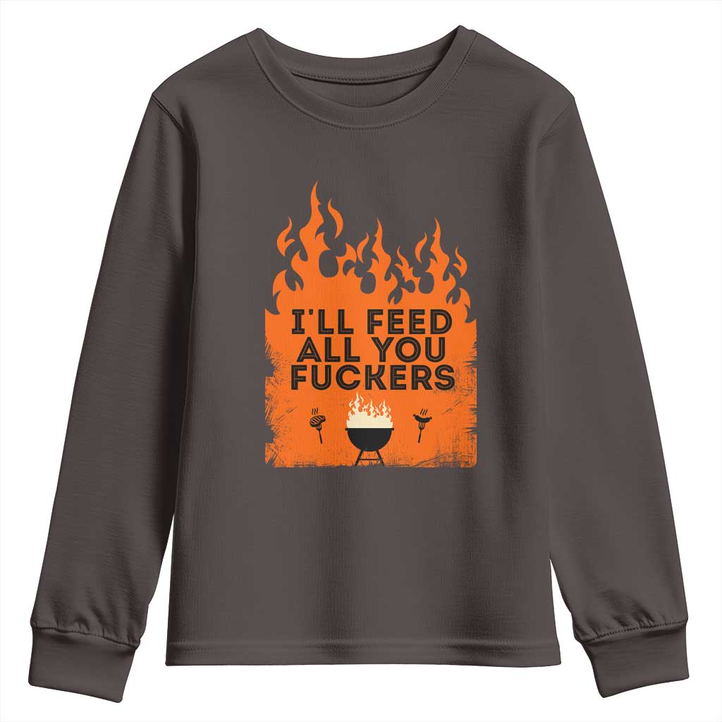 Funny BBQ Grilling Youth Sweatshirt I'll Feed All You Fxxkers TS09 Dark Chocolate Print Your Wear