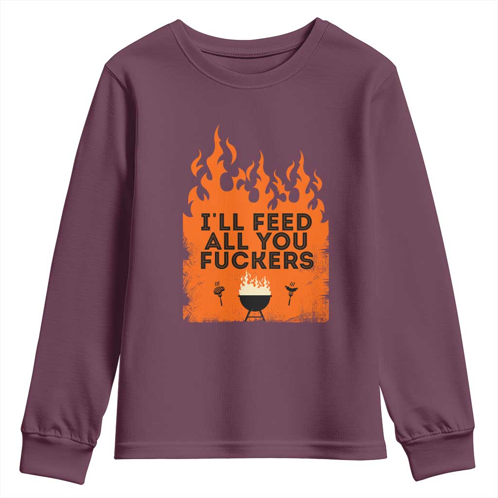 Funny BBQ Grilling Youth Sweatshirt I'll Feed All You Fxxkers TS09 Maroon Print Your Wear