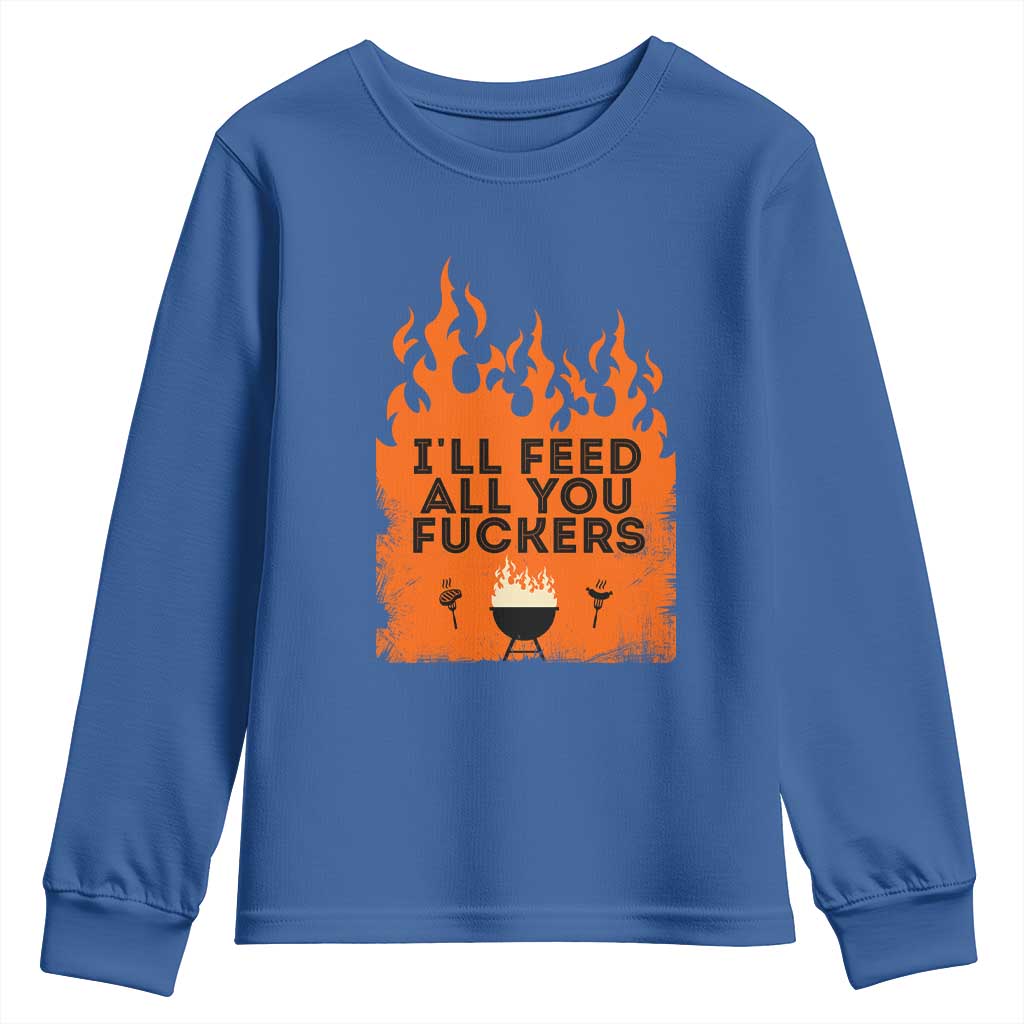 Funny BBQ Grilling Youth Sweatshirt I'll Feed All You Fxxkers TS09 Royal Blue Print Your Wear