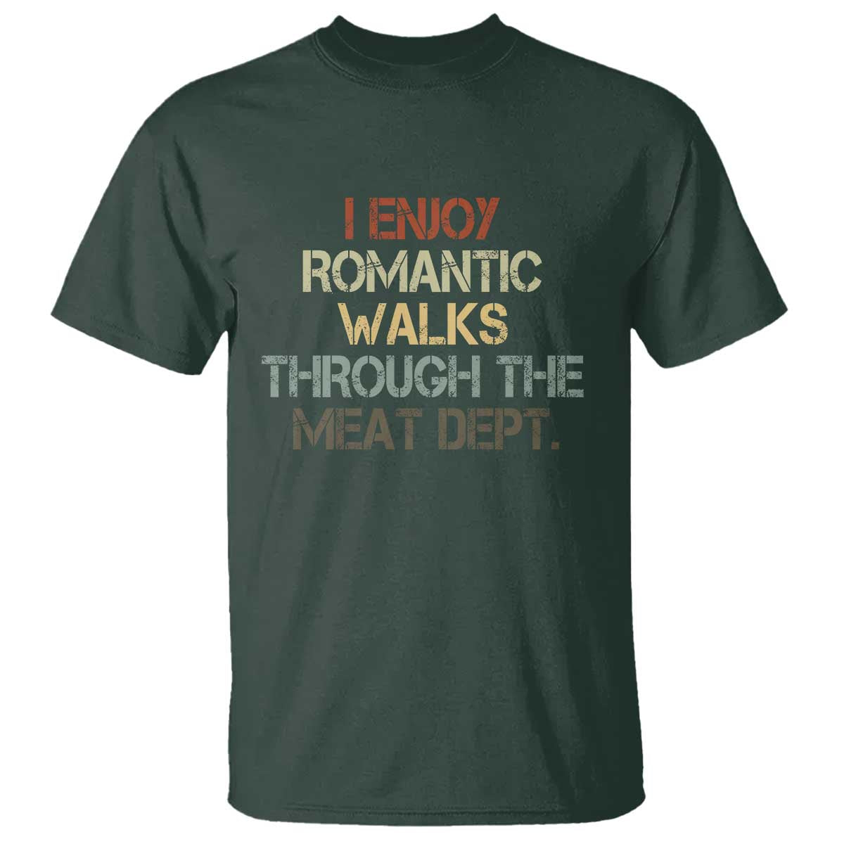 Funny BBQ Grilling T Shirt I Enjoy Romantic Walks Through The Meat Dept TS09 Dark Forest Green Print Your Wear