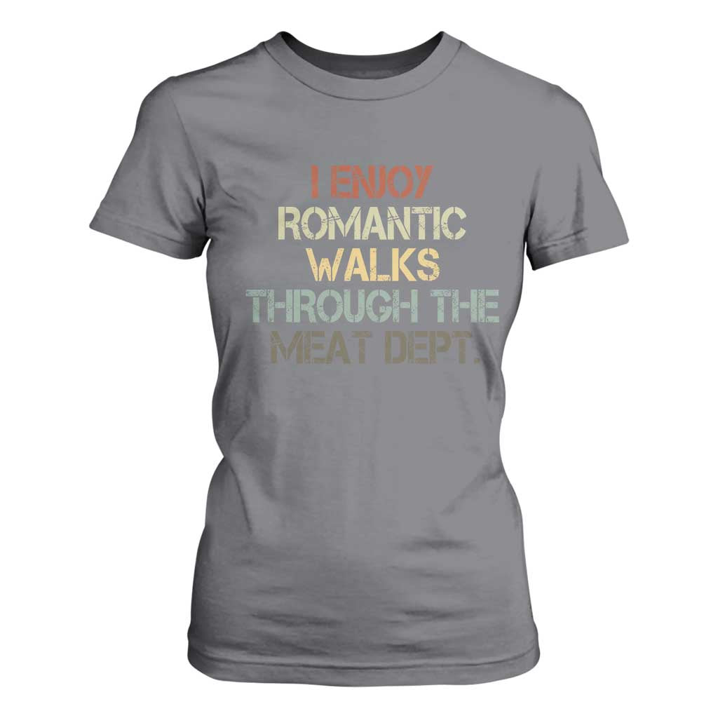 Funny BBQ Grilling T Shirt For Women I Enjoy Romantic Walks Through The Meat Dept TS09 Charcoal Print Your Wear