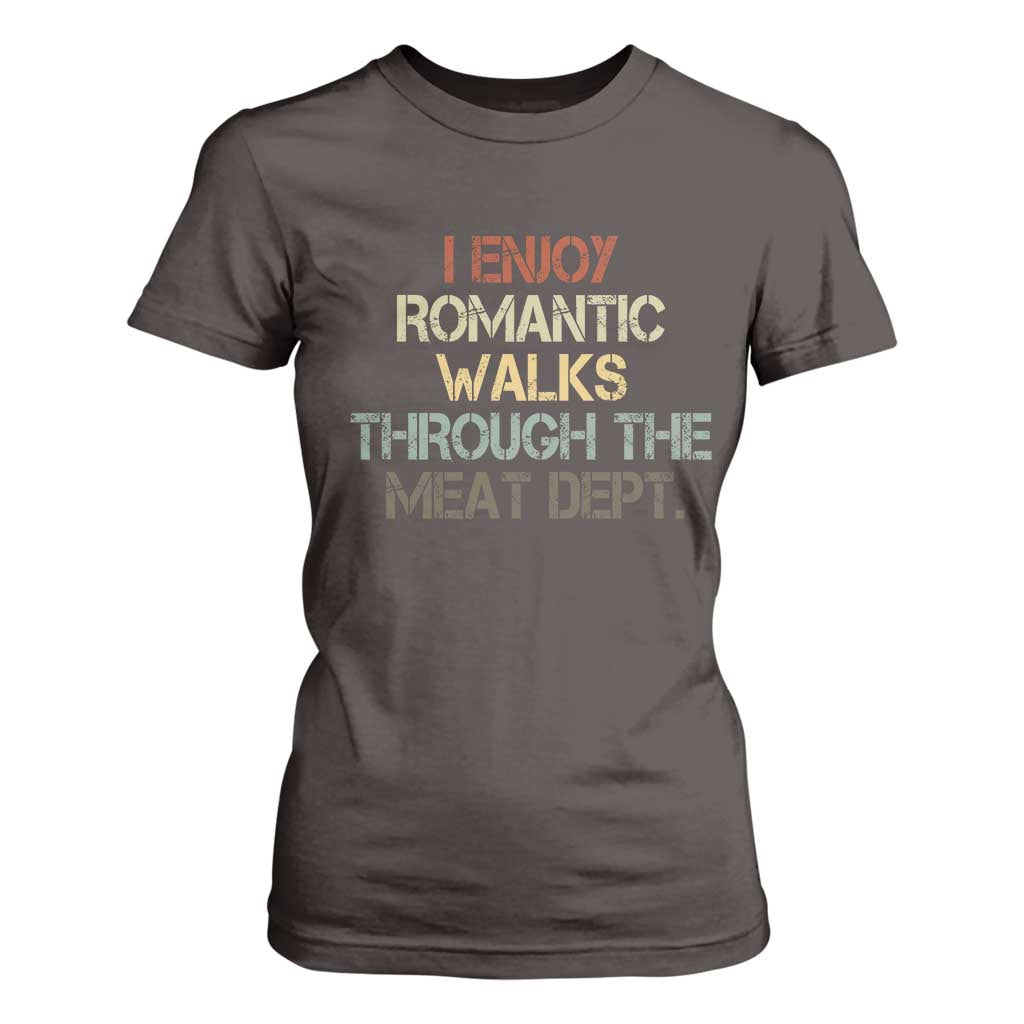 Funny BBQ Grilling T Shirt For Women I Enjoy Romantic Walks Through The Meat Dept TS09 Dark Chocolate Print Your Wear