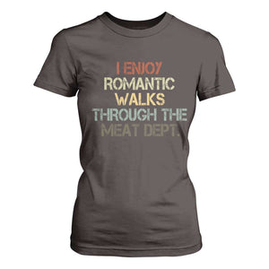 Funny BBQ Grilling T Shirt For Women I Enjoy Romantic Walks Through The Meat Dept TS09 Dark Chocolate Print Your Wear