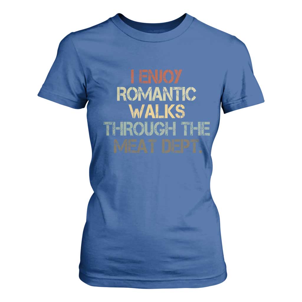 Funny BBQ Grilling T Shirt For Women I Enjoy Romantic Walks Through The Meat Dept TS09 Royal Blue Print Your Wear