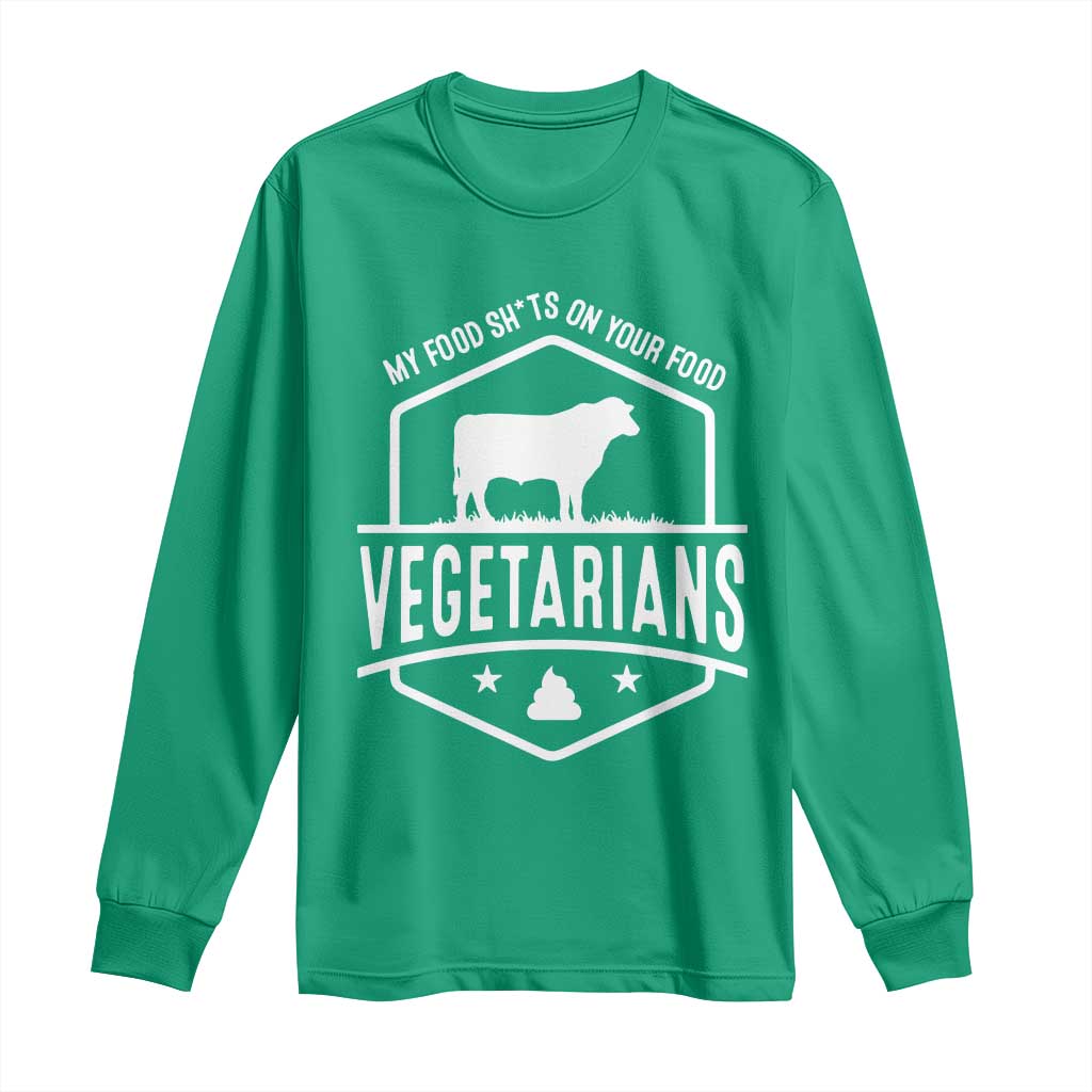 Funny Vegetarians My Food Shits On Your Food Long Sleeve Shirt TS09 Irish Green Print Your Wear