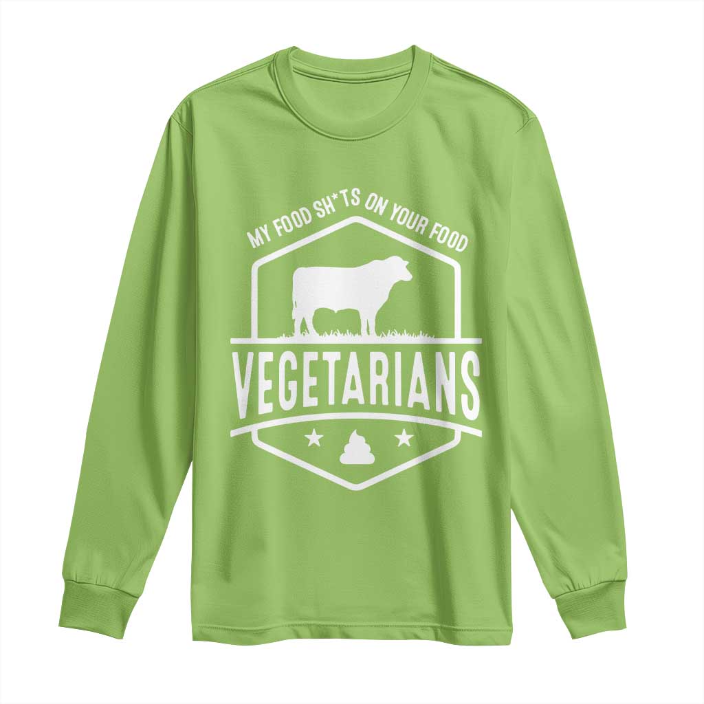 Funny Vegetarians My Food Shits On Your Food Long Sleeve Shirt TS09 Lime Print Your Wear