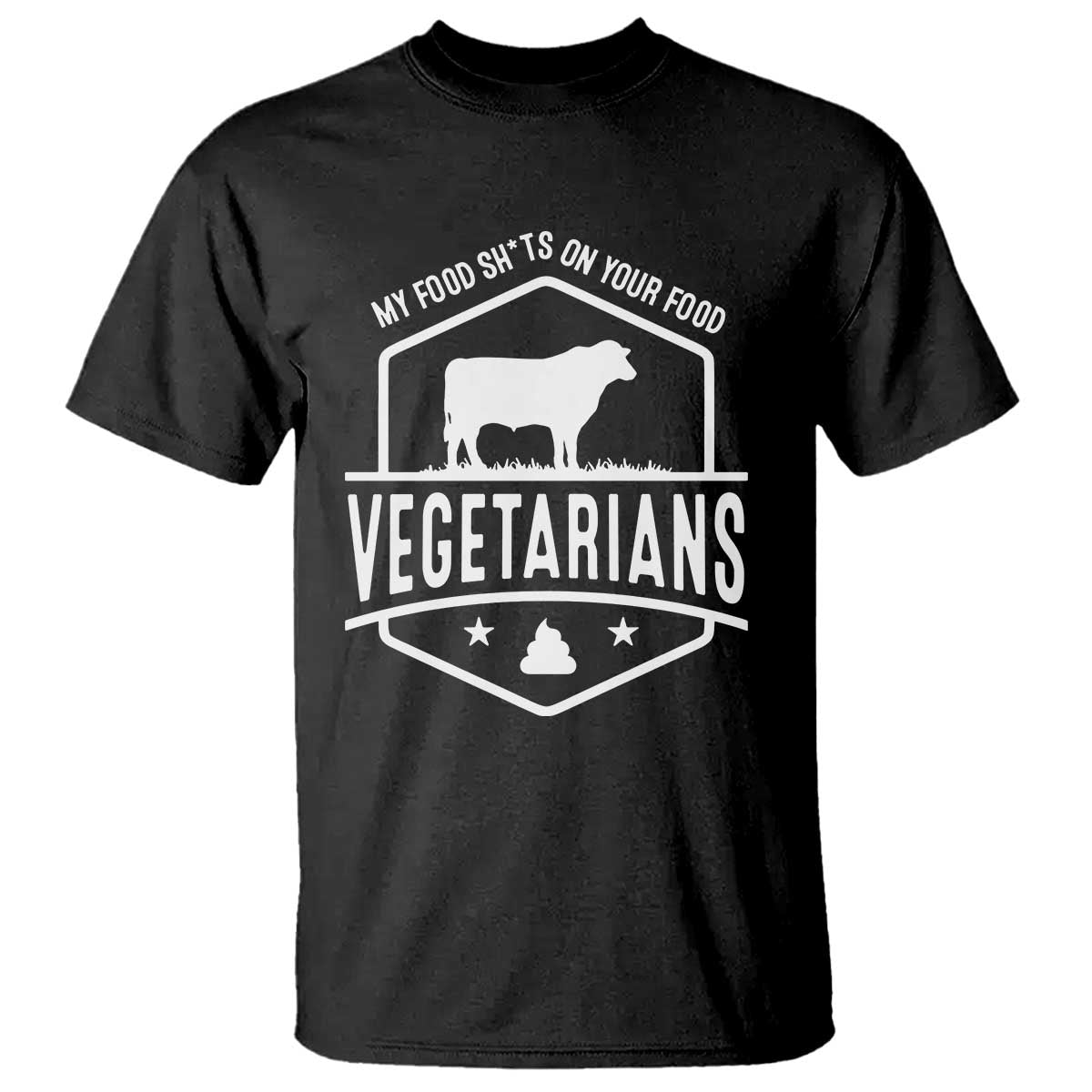 Funny Vegetarians My Food Shits On Your Food T Shirt TS09 Black Print Your Wear