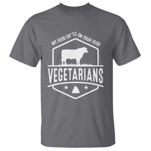 Funny Vegetarians My Food Shits On Your Food T Shirt TS09 Charcoal Print Your Wear