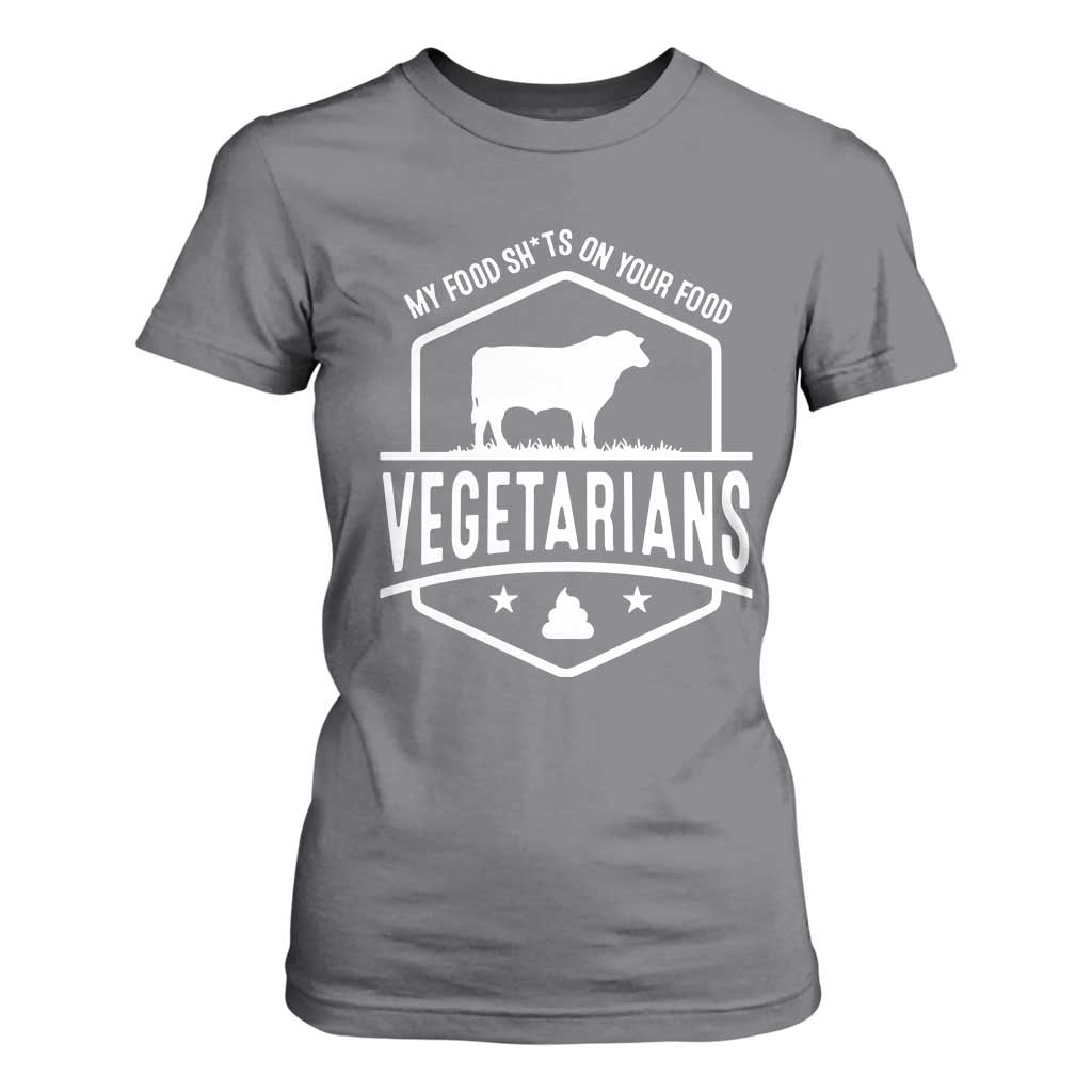 Funny Vegetarians My Food Shits On Your Food T Shirt For Women TS09 Charcoal Print Your Wear
