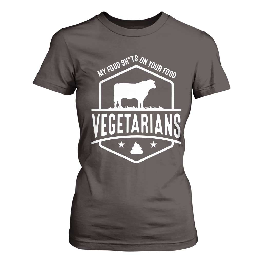 Funny Vegetarians My Food Shits On Your Food T Shirt For Women TS09 Dark Chocolate Print Your Wear