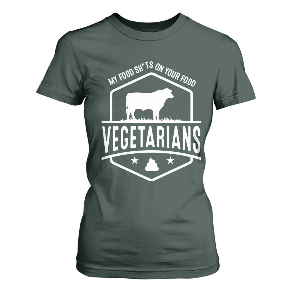 Funny Vegetarians My Food Shits On Your Food T Shirt For Women TS09 Dark Forest Green Print Your Wear