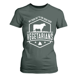 Funny Vegetarians My Food Shits On Your Food T Shirt For Women TS09 Dark Forest Green Print Your Wear