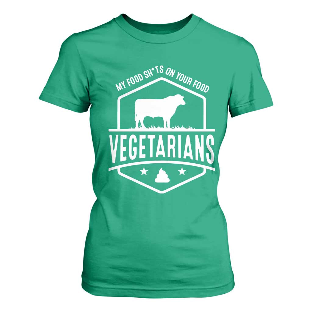 Funny Vegetarians My Food Shits On Your Food T Shirt For Women TS09 Irish Green Print Your Wear