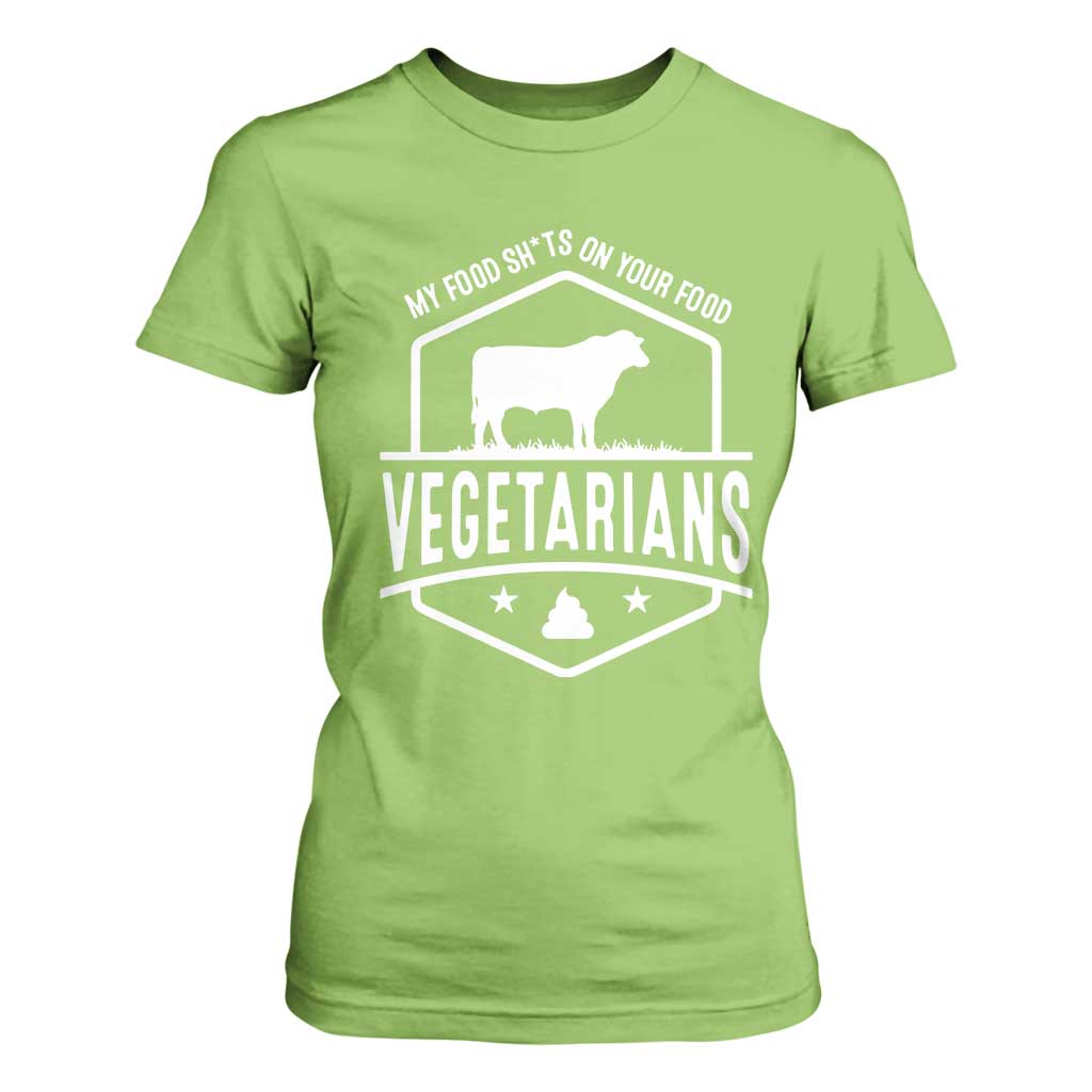 Funny Vegetarians My Food Shits On Your Food T Shirt For Women TS09 Lime Print Your Wear
