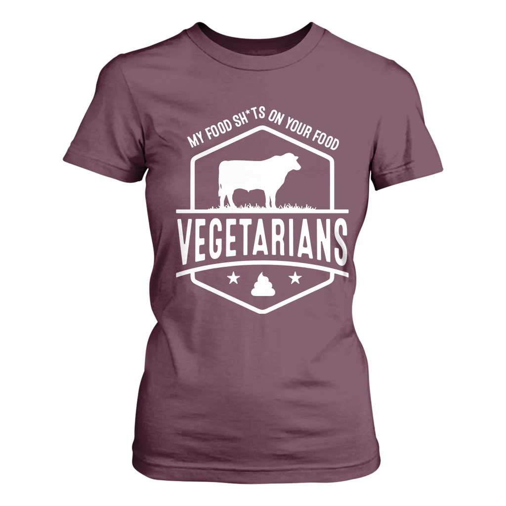 Funny Vegetarians My Food Shits On Your Food T Shirt For Women TS09 Maroon Print Your Wear