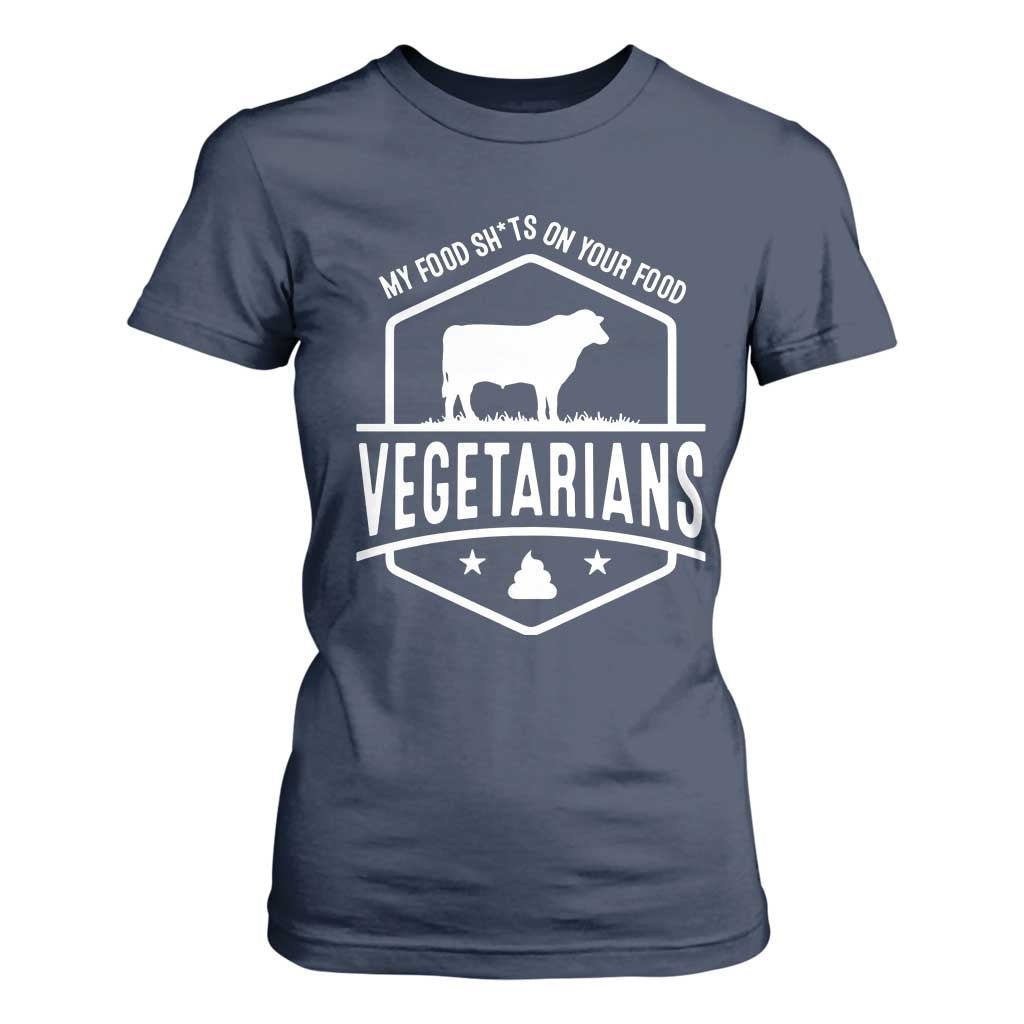 Funny Vegetarians My Food Shits On Your Food T Shirt For Women TS09 Navy Print Your Wear
