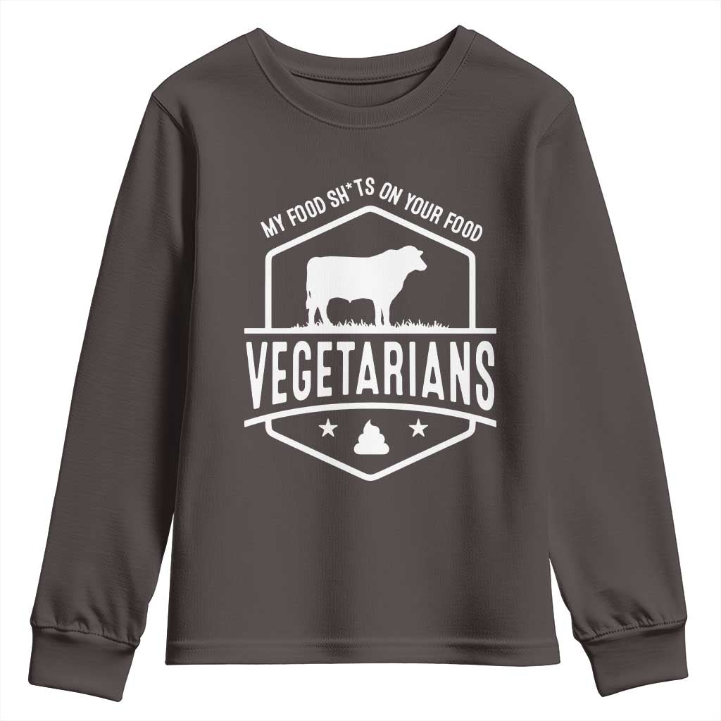Funny Vegetarians My Food Shits On Your Food Youth Sweatshirt TS09 Dark Chocolate Print Your Wear